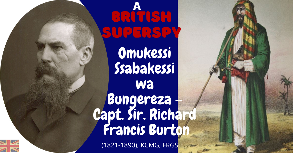 SUPERSPY – SSABAKESSI WA BUNGEREZA: SIR. CAPTAIN RICHARD FRANCIS BURTON